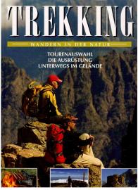 Trekking : Wandern in der Natur. Tourenauswahl. Die Ausrüstung. Unterwegs im Gelände.