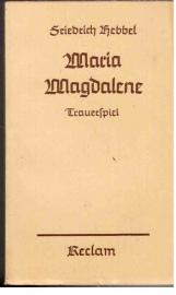 Maria Magdalene : Ein bürgerliches Trauerspiel in drei Aufzügen