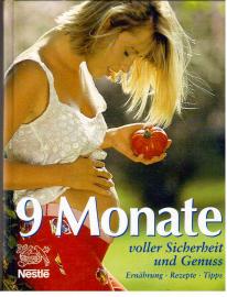 9 Monate voller Sicherheit und Genuss : Ernährung, Rezepte, Tipps.