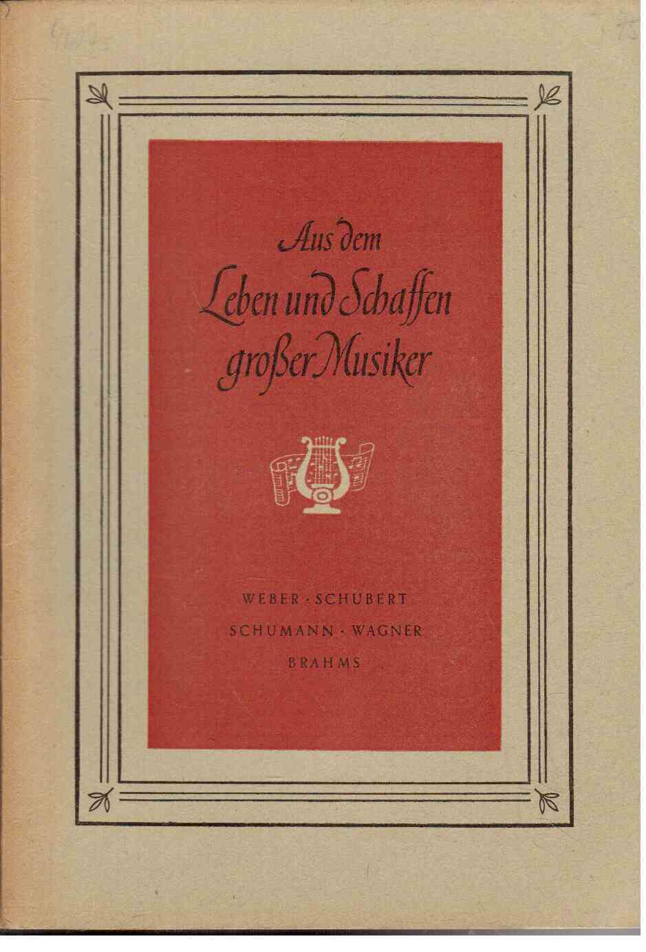 Aus dem Leben und Schaffen großer Musiker - Heft 2: Weber - Schubert - Schumann - Wagner - Brahms