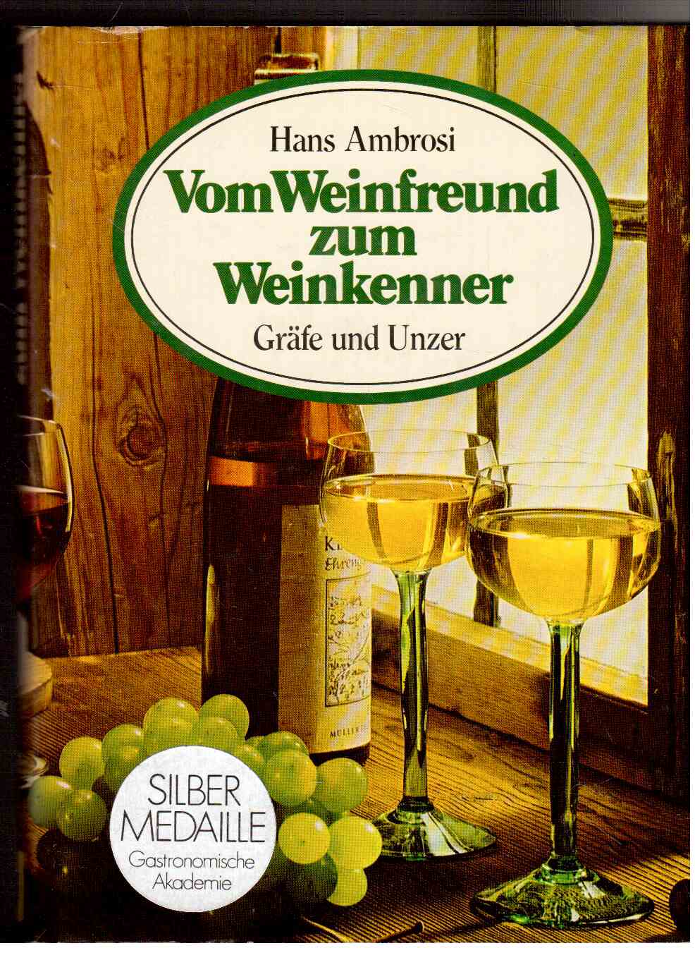 Vom Weinfreund zum Weinkenner. Der umfassende Wegweiser zum Wissen vom Wein und zur Freude am Wein.