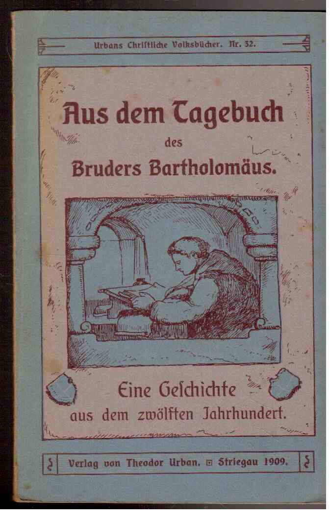 Aus dem Tagebuch des Bruders Bartholomäus : Aus dem 12.Jahrhundert Aus dem Tagebuch des Bruders Bartholomäus : Aus dem 12.Jahrhundert