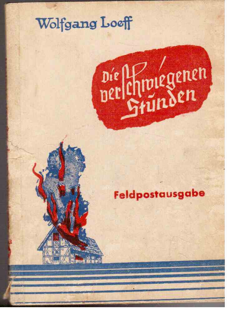 Die verschwiegenen Stunden : Novelle um ein niederdeutsches Bauernschicksal. (Feldpostausgabe) Die verschwiegenen Stunden : Novelle um ein niederdeutsches Bauernschicksal. (Feldpostausgabe)