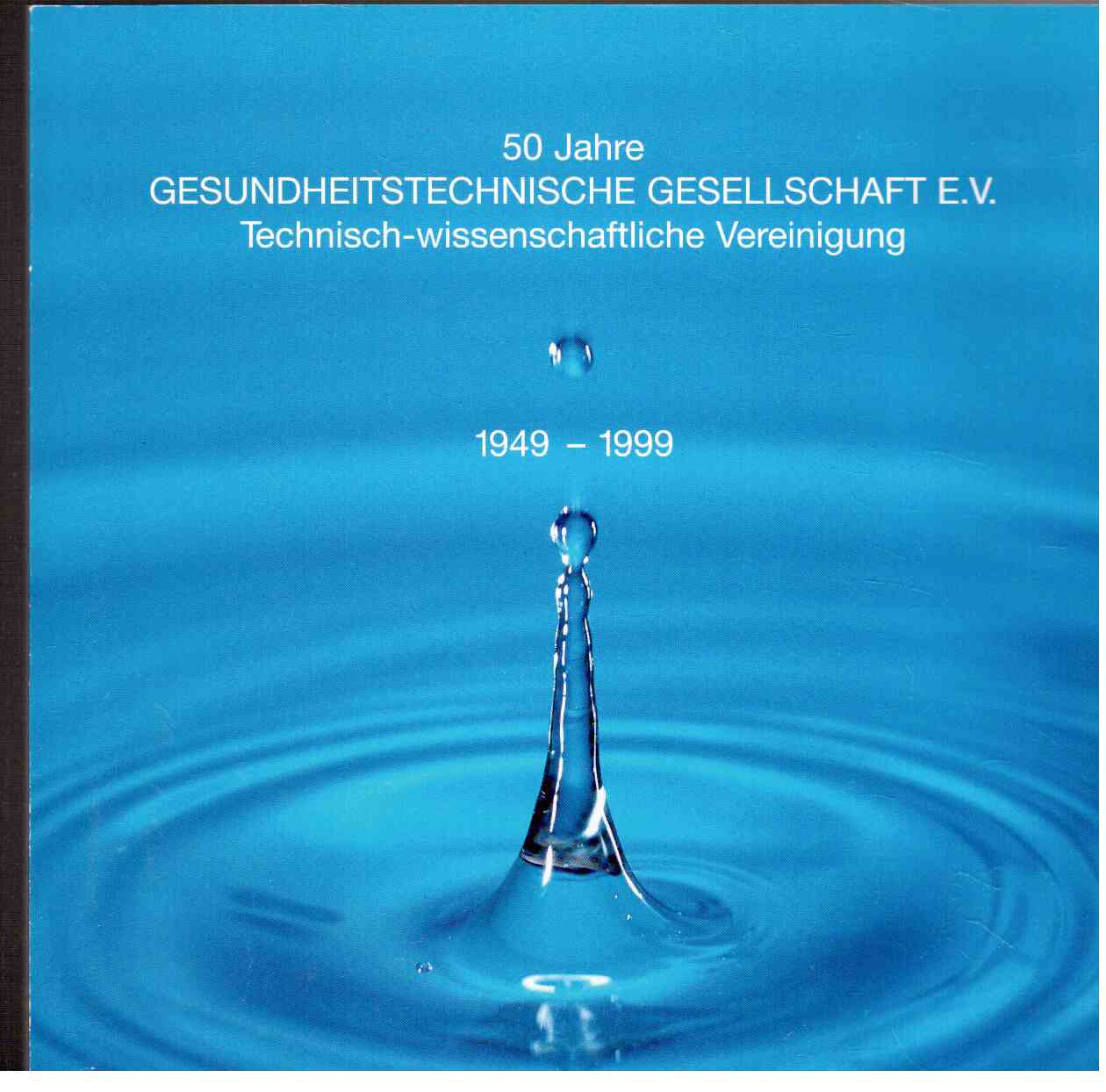 50 Jahre Gesundheitstechnische Gesellschaft e.V. Technisch-wissenschaftliche Vereinigung 1949 - 1999