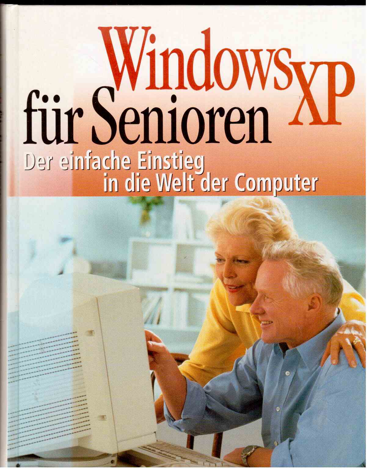 Windows XP für Senioren : Der einfache Einstieg in die Welt der Computer