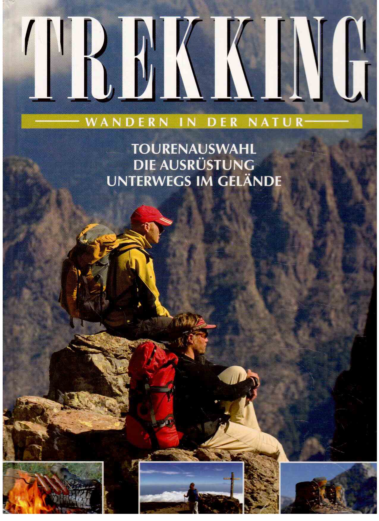 Trekking : Wandern in der Natur. Tourenauswahl. Die Ausrüstung. Unterwegs im Gelände.