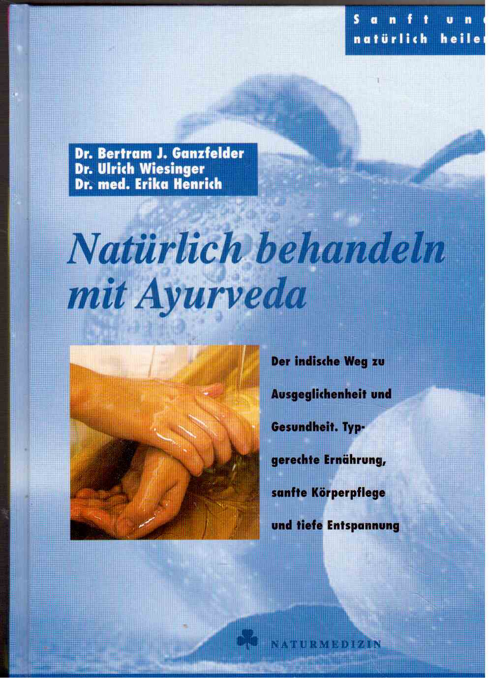 Natürlich behandeln mit Ayurveda : Der indische Weg zur Ausgeglichenheit und Gesundheit