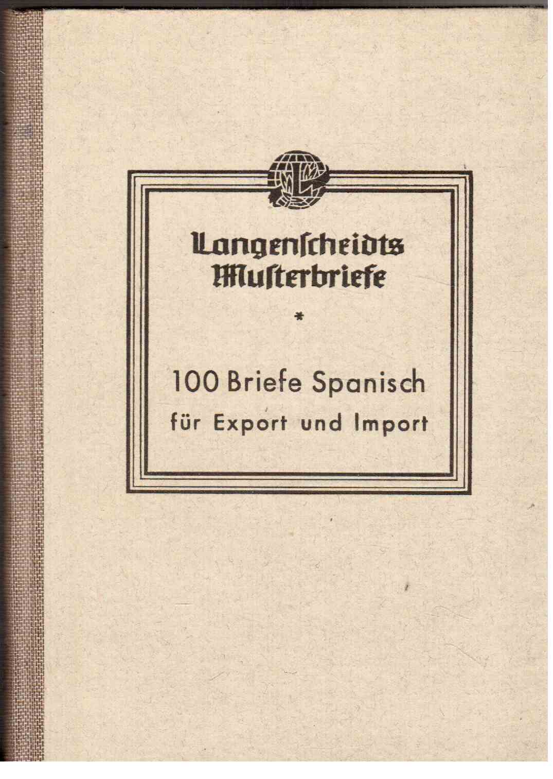 100 Briefe Spanisch für Export und Import : Unter Mitwirkung von Francisco Gozalbez y Giner zusammengestellt und bearbeitet von Diplomhandelslehrer Erich Kettner