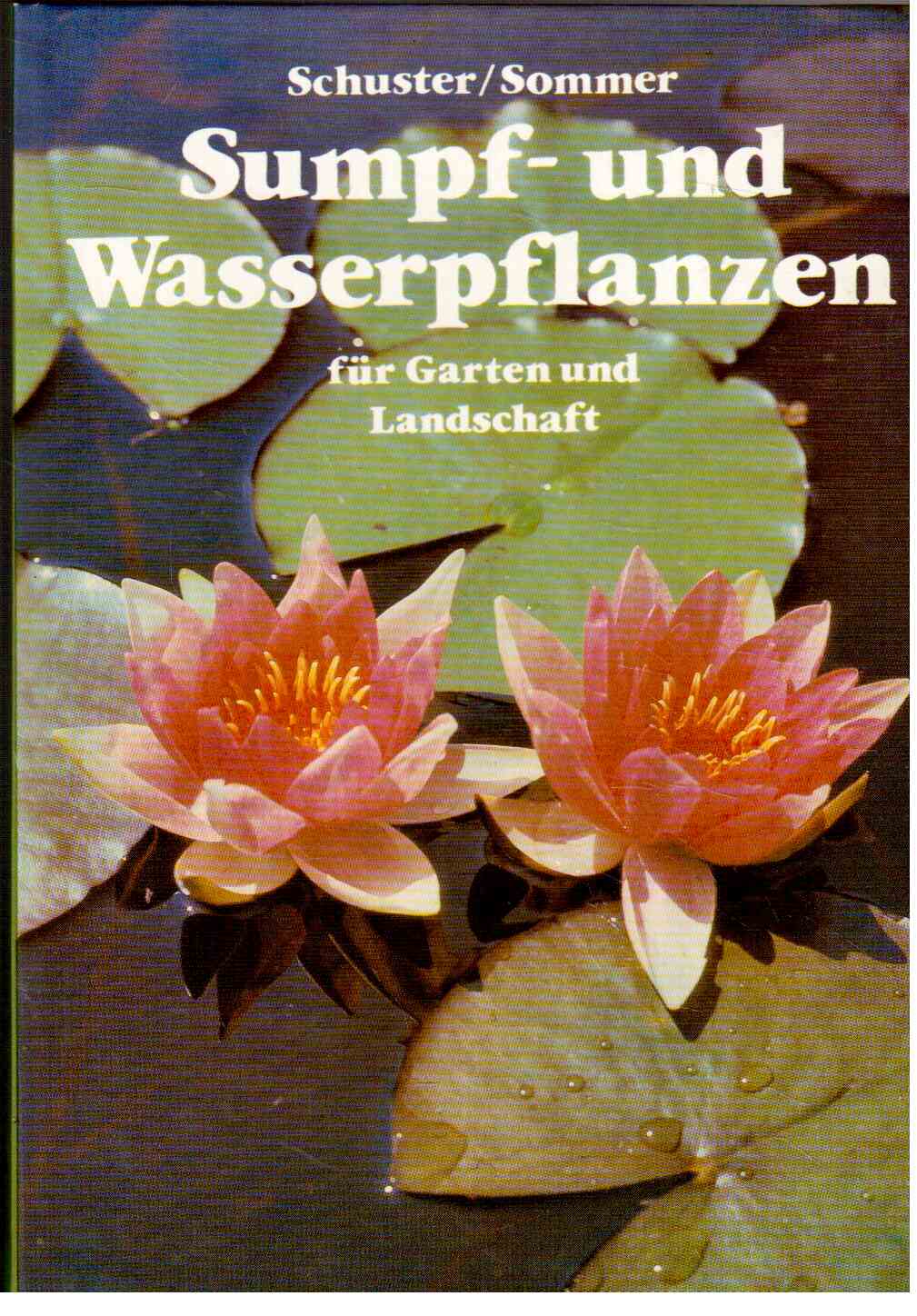 Sumpf- und Wasserpflanzen für Garten und Landschaft : Eigenschaften, Ansprüche, Verwendung
