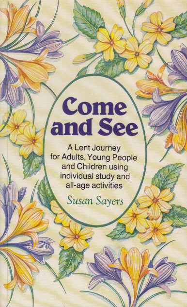 Come and See: A Lent Journey for Adults, Young People and Children Using Individual Study and All-age Activities