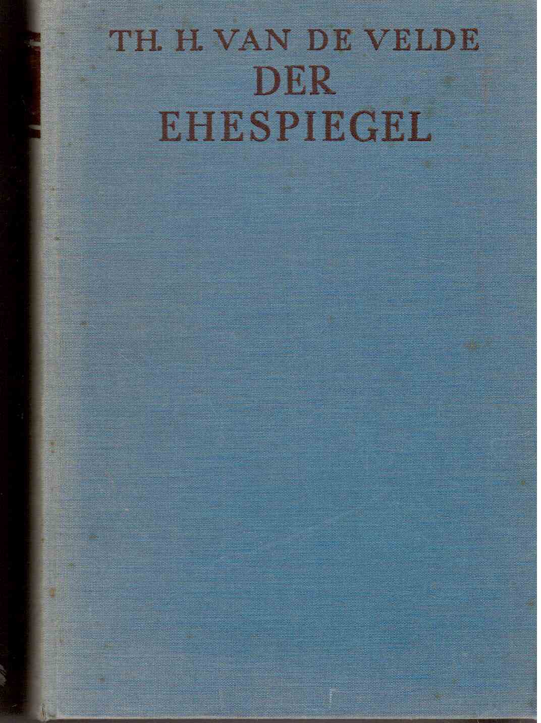 Der Ehespiegel : Ein Bilderbuch mit textlichen Erläuterungen und Betrachtungen. Mit einhundertsechzig Abbildungen