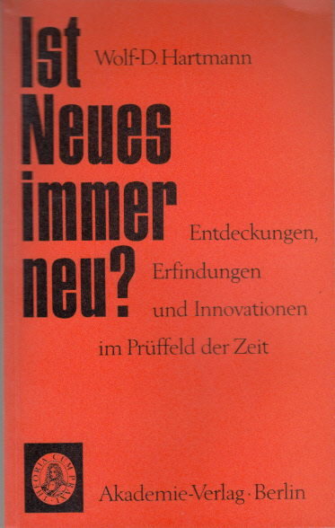 Ist Neues immer neu? Entdeckungen, Erfindungen und Innovationen im Prüffeld der Zeit Ist Neues immer neu? Entdeckungen, Erfindungen und Innovationen im Prüffeld der Zeit