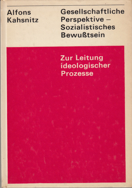 Gesellschaftliche Perspektive - Sozialistisches Bewußtsein : Zur Leitung ideologischer Prozesse. Gesellschaftliche Perspektive - Sozialistisches Bewußtsein : Zur Leitung ideologischer Prozesse.