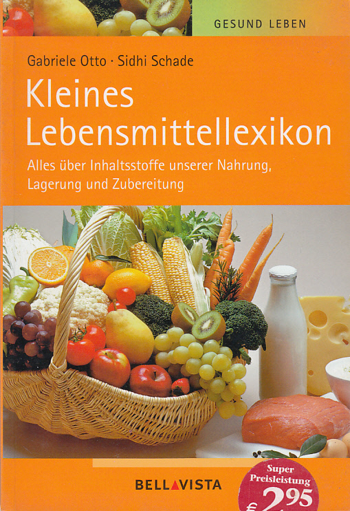 Kleines Lebensmittellexikon : Alles über Inhaltstoffe unserer Nahrung, Lagerung und Zubereitung.