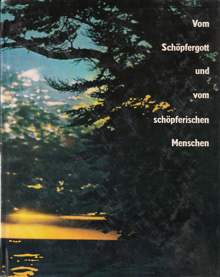 Vom Schöpfergott und vom schöpferischen Menschen