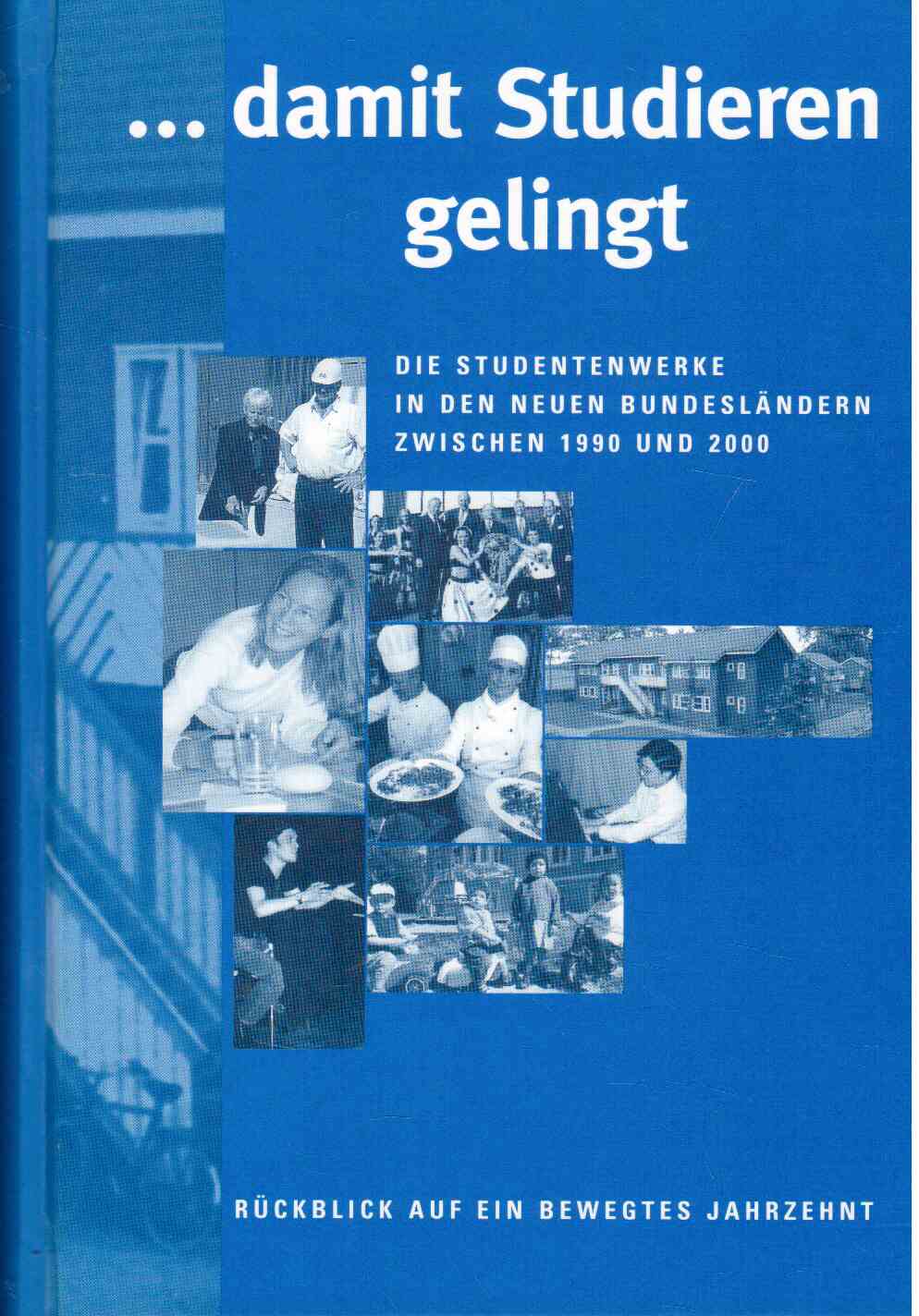 ...damit Studieren gelingt. Die Studentenwerke in den neuen Bundesländern zwischen 1990 und 2000.