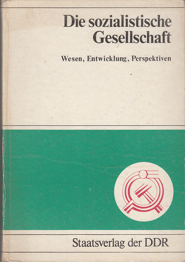 Die sozialistische Gesellschaft. - Wesen, Entwicklung, Perspektiven.
