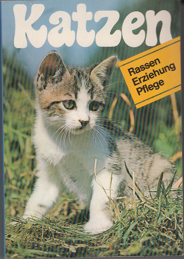 Katzen : Rassen, Erziehung, Pflege