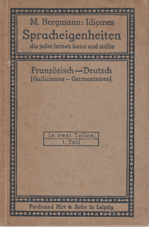 Idiomes. Spracheigenheiten die jeder lernen kann und sollte. 1Teil: Französisch-Deutsch (Gallicismes-Germanismes)
