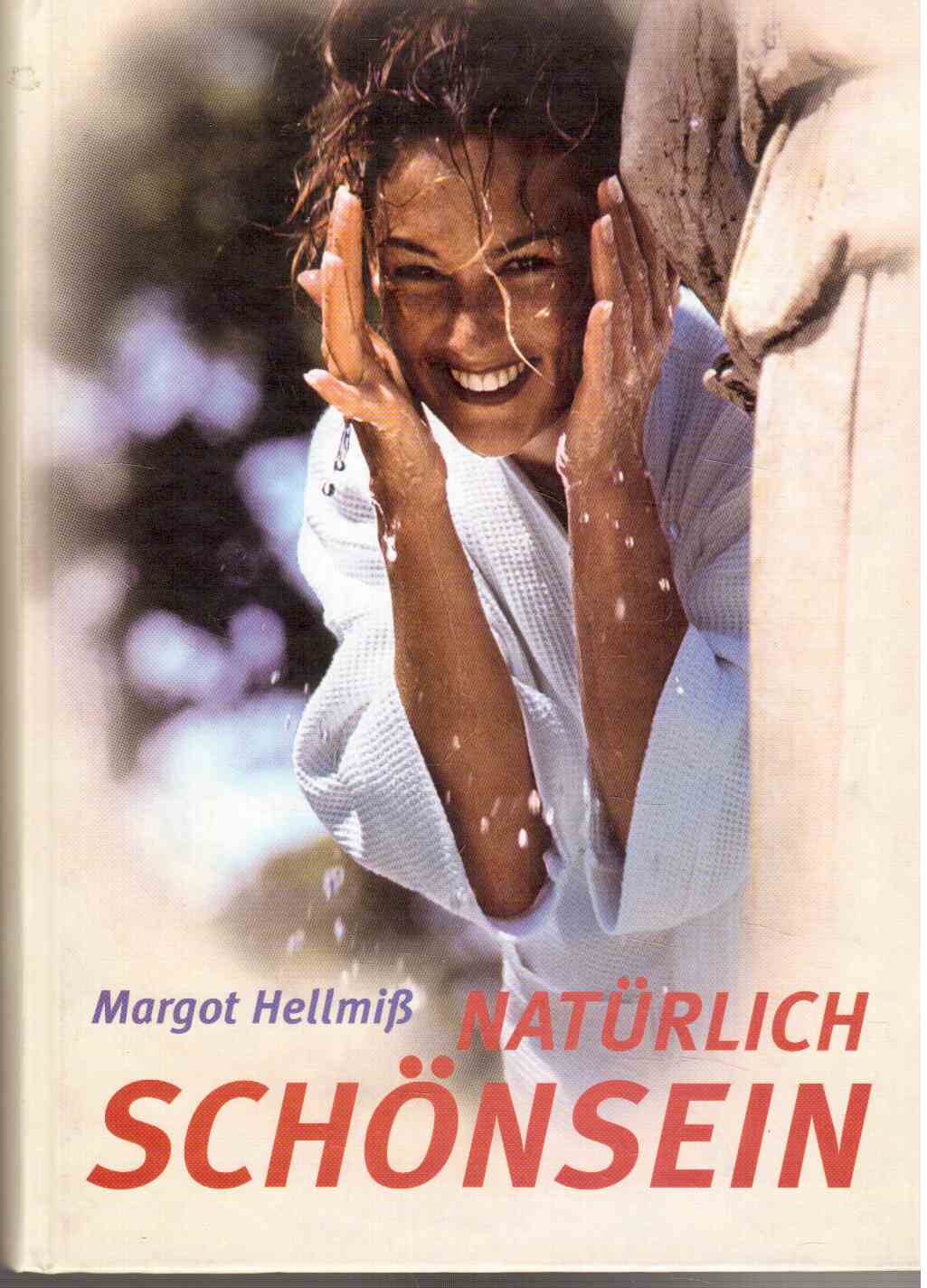 Natürlich Schönsein: Attraktiv, gepflegt und gesund auf natürliche Weise. Die eigene Schönheit entdecken - Ausstrahlung gewinnen