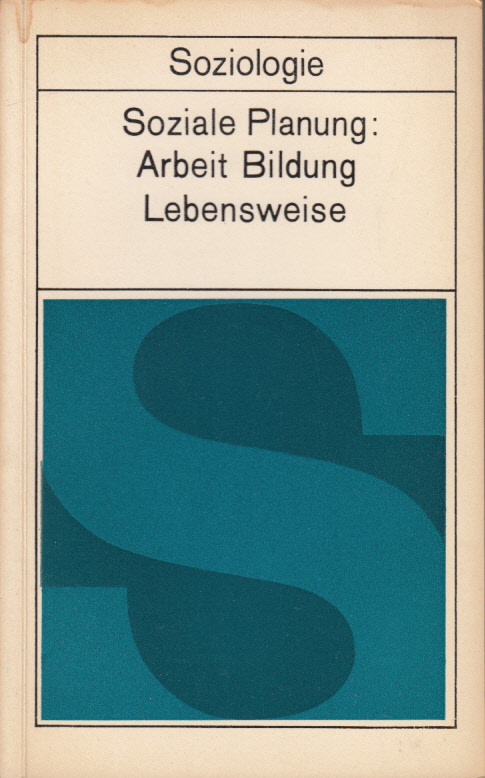 Soziale Planung: Arbeit, Bildung, Lebensweise. Über die Planung der sozialen Entwicklung des Betriebskollektivs.