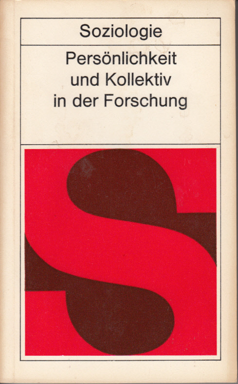 Persönlichkeit und Kollektiv in der Forschung : Beiträge zu soziologischen Problemen in Forschungs- und Entwicklungseinrichtungen. Persönlichkeit und Kollektiv in der Forschung : Beiträge zu soziologischen Problemen in Forschungs- und Entwicklungseinrichtungen.