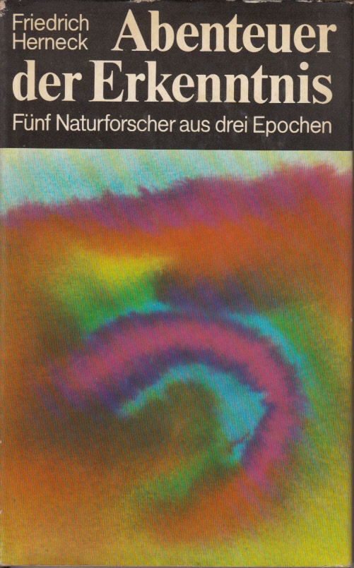 Abenteuer der Erkenntnis - Fünf Naturforscher aus drei Epochen.