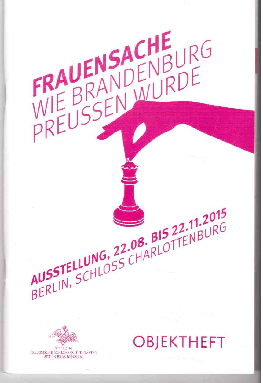 Frauensache : wie Brandenburg Preussen wurde. Objektheft
