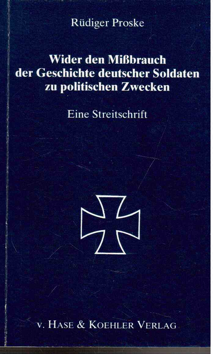 Wider den Mißbrauch der Geschichte deutscher Soldaten zu politischen Zwecken. Eine Streitschrift.