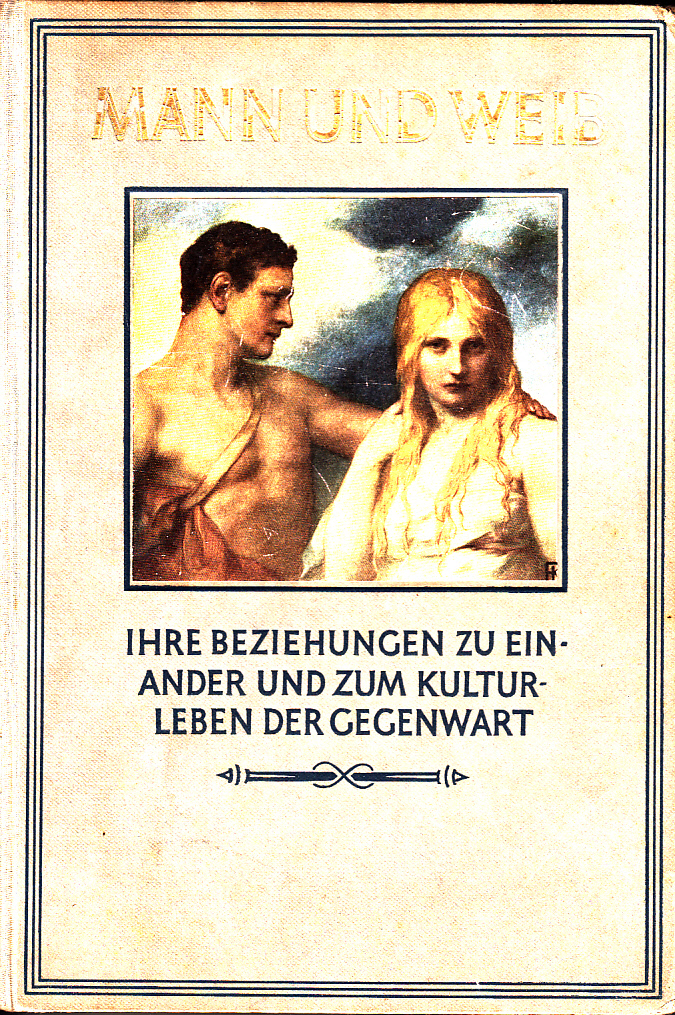 Mann und Weib ihre Beziehungen zu einander und zum Kulturleben der Gegenwart. III. Band: Mann und Weib in ihren Beziehungen zur Kultur und der Gegenwart Mann und Weib ihre Beziehungen zu einander und zum Kulturleben der Gegenwart. III. Band: Mann und Weib in ihren Beziehungen zur Kultur und der Gegenwart