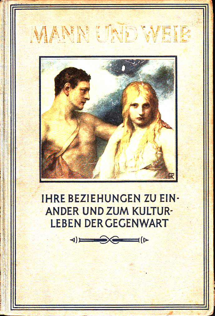 Mann und Weib ihre Beziehungen zu einander und zum Kulturleben der Gegenwart. II. Band: Mann und Weib in ihren Beziehungen zueinander Mann und Weib ihre Beziehungen zu einander und zum Kulturleben der Gegenwart. II. Band: Mann und Weib in ihren Beziehungen zueinander