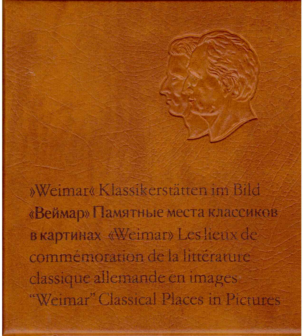 Weimar, Klassikerstätten im Bild = Vejmar, pamjatnye mesta klassikov v kartinach = Weimar, les lieux de commemoration de la litterature classique allemande en images