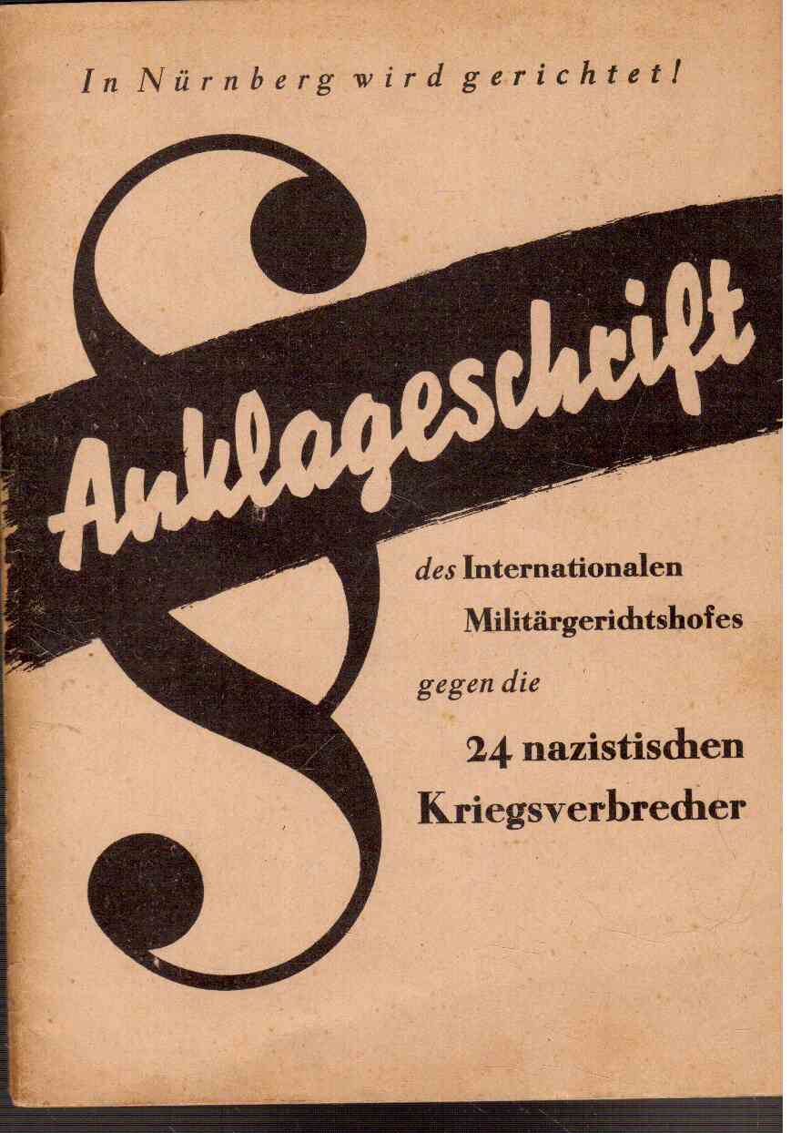 In Nürnberg wird gerichtet! Anklageschrift des Internationalen Militärgerichtshofes gegen die 24 nazistischen Kriegsverbrecher