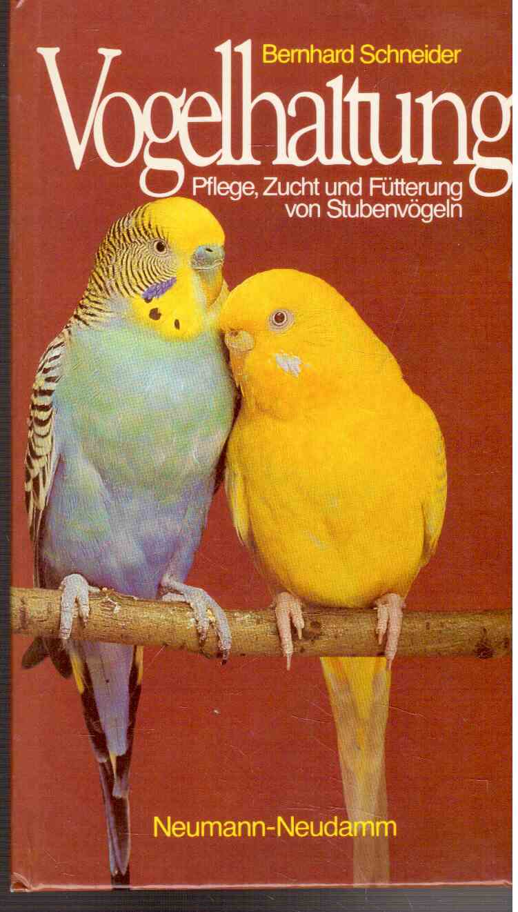 Vogelhaltung. Pflege, Zucht und Fütterung von Stubenvögeln