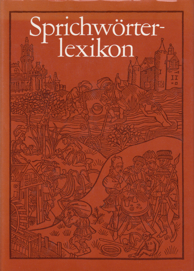 Sprichwörterlexikon. Sprichwörter und sprichwörtliche Ausdrücke aus deutschen Sammlungen vom 16. Jahrhundert bis zur Gegenwart.