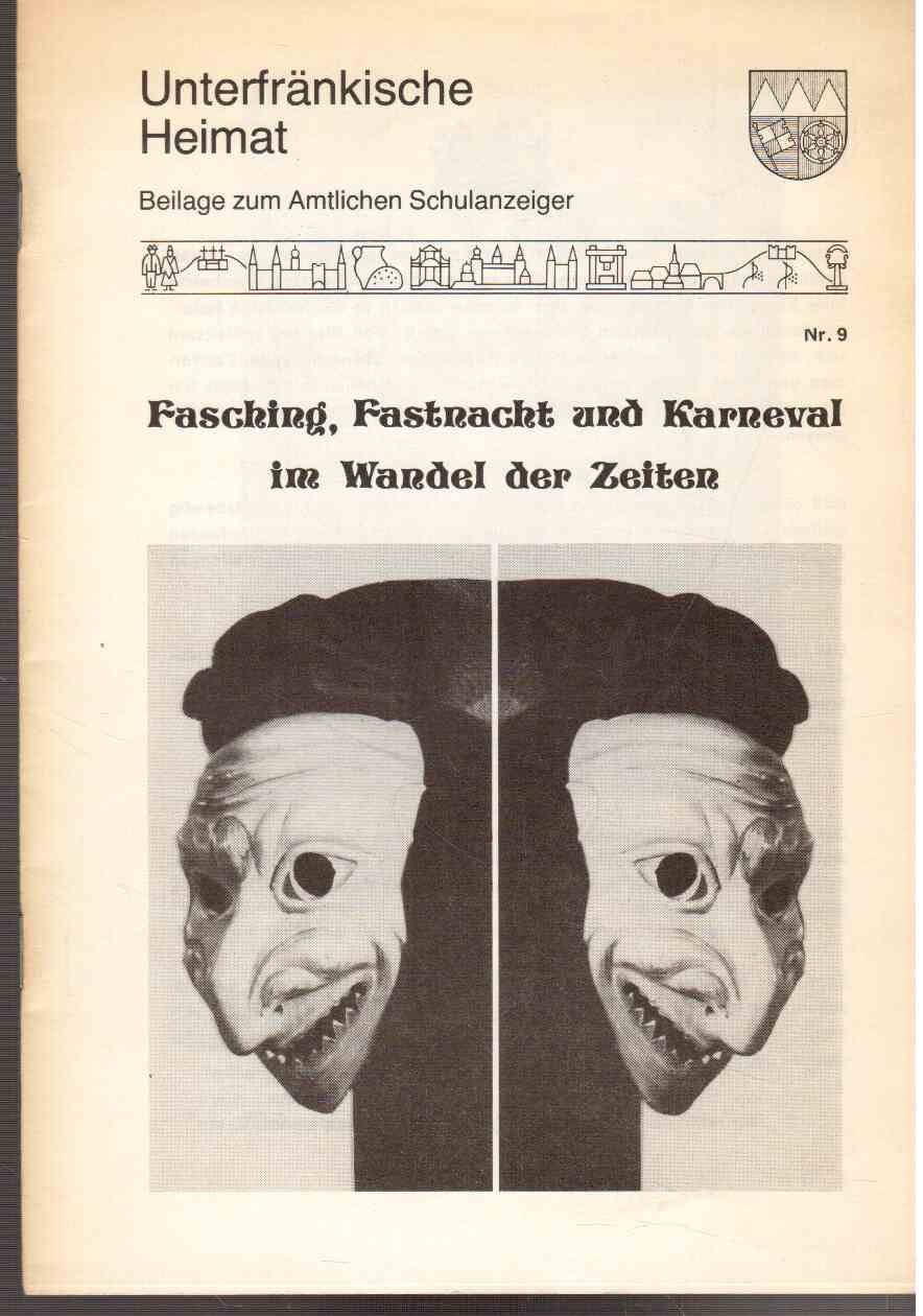 Unterfränkische Heimat. Beilage zum Amtlichen Schulanzeiger. Nr. 9: Fasching, Fastnacht und Karneval im Wandel der Zeiten