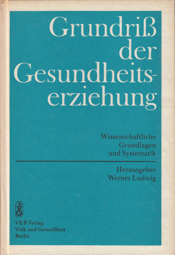 Grundriss der Gesundheitserziehung. Wissenschaftliche Grundlagen und Systematik