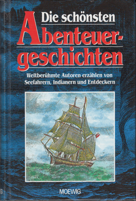 Die schönsten Abenteuergeschichten. Weltberühme Autoren erzählen von Seefahrern, Indianern und Entdeckern