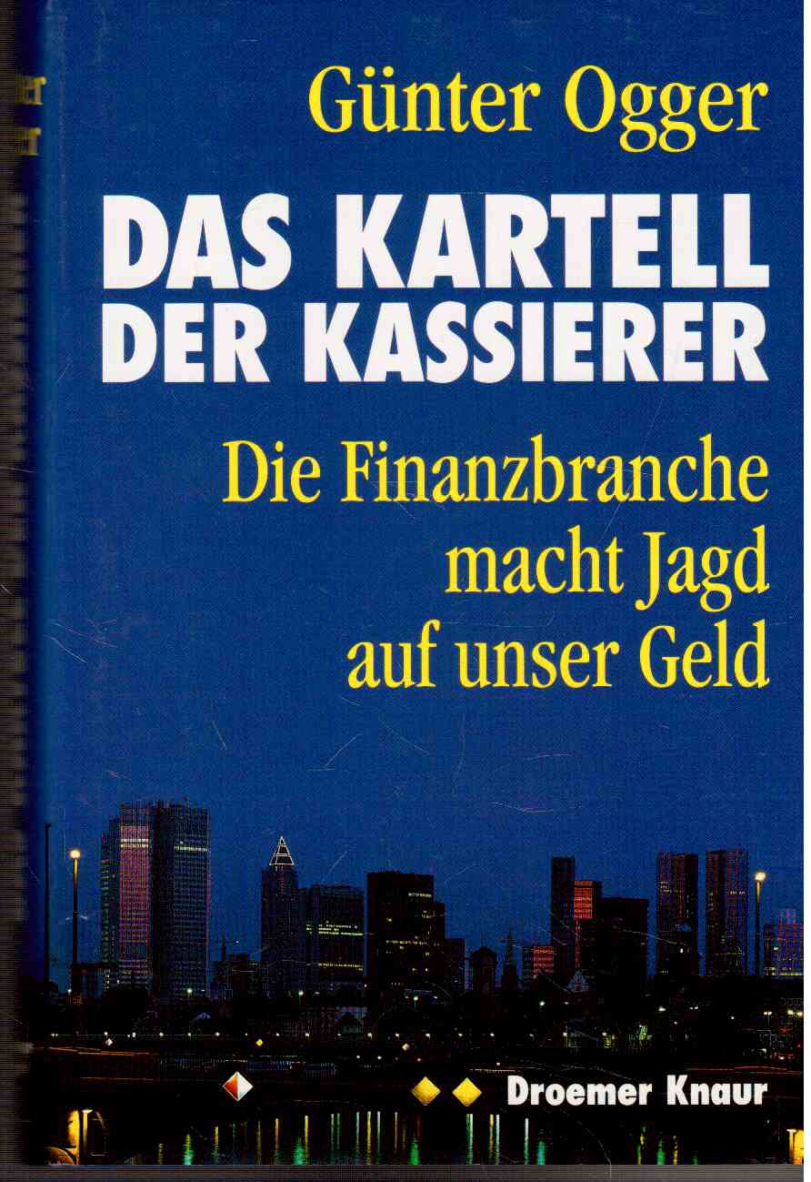 Das Kartell der Kassierer: Die Finanzbranche macht Jagd auf unser Geld