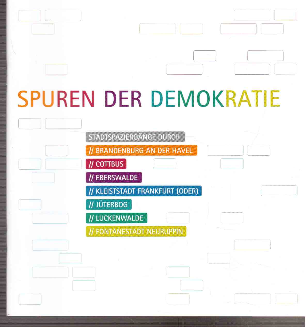 Spuren der Demokratie. Stadtspaziergänge durch Brandenburg a.d. Havel, Cottbus, Eberswalde, Kleiststadt Frankfurt(Oder), Jüterbog, Luckenwalde, Fontanestadt Neuruppin