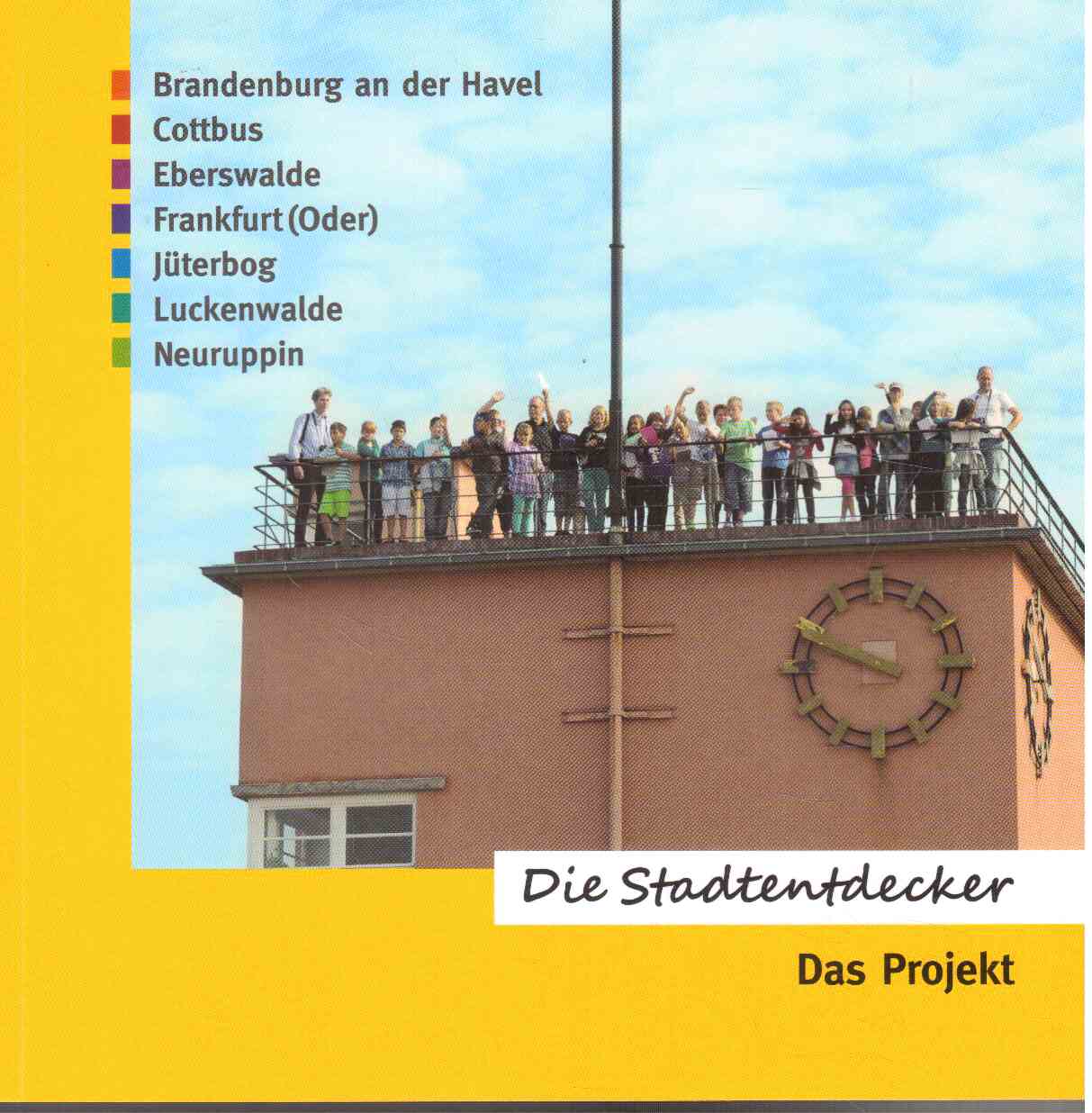 Die Stadtentdecker. Schülerinnen und Schüler unterwegs in ihrer Stadt. Brandenburg a.d.H. - Cottbus - Eberswalde - Frankfurt (O) - Jüterbog - Luckenwalde - Neuruppin