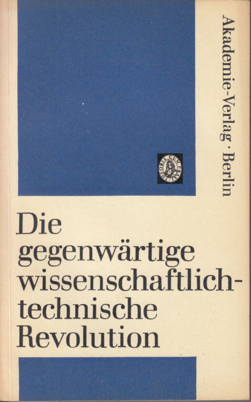 Die gegenwärtige wissenschaftlich-technische Revolution. Eine historische Untersuchung