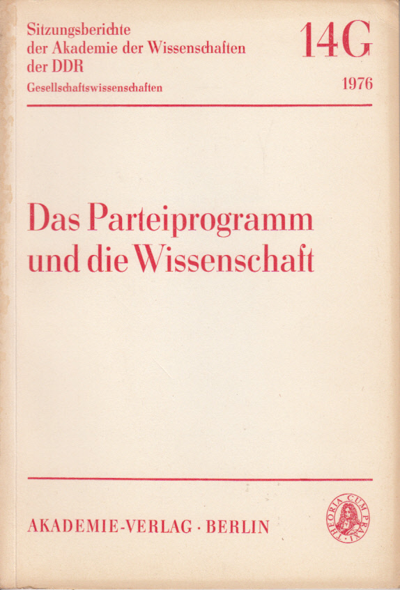 Das Parteiprogramm und die Wissenschaft. Die Akademie der Wissenschaften der DDR zum IX. Parteitag der SED Das Parteiprogramm und die Wissenschaft. Die Akademie der Wissenschaften der DDR zum IX. Parteitag der SED