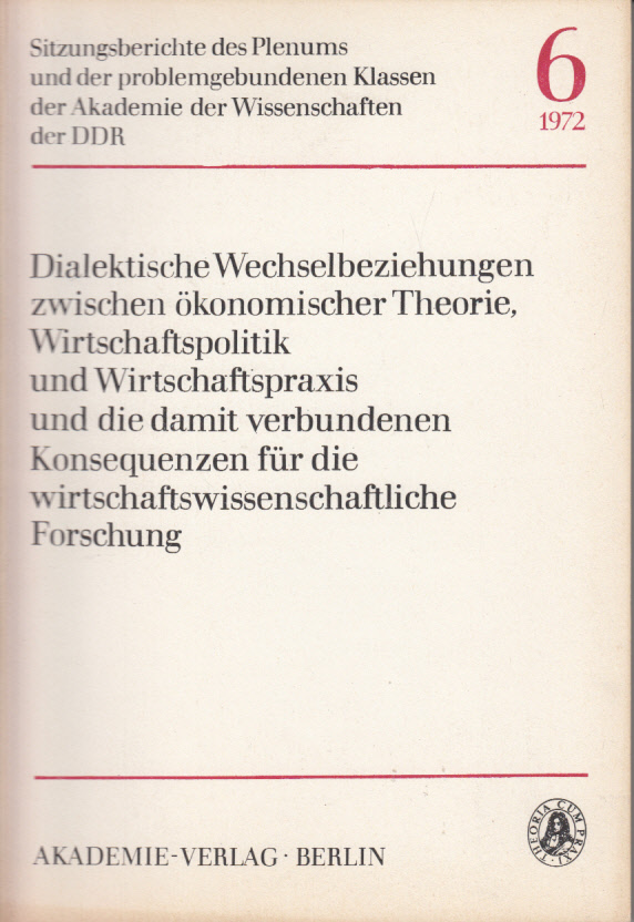 Dialektische Wechselbeziehungen zwischen ökonomischer Theorie, Wirtschaftspolitik und Wirtschaftspraxis und die damit verbundenen Konsequenzen für die wirtschaftswissenschaftliche Forschung