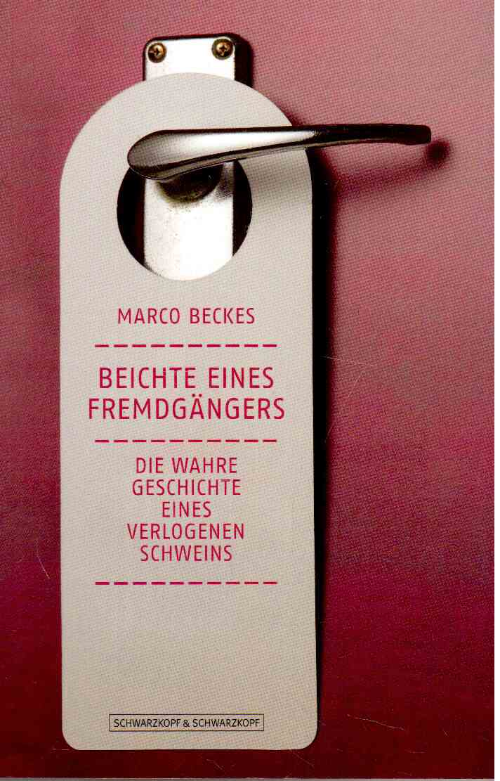 Beichte eines Fremdgängers: Die wahre Geschichte eines verlogenen Schweins
