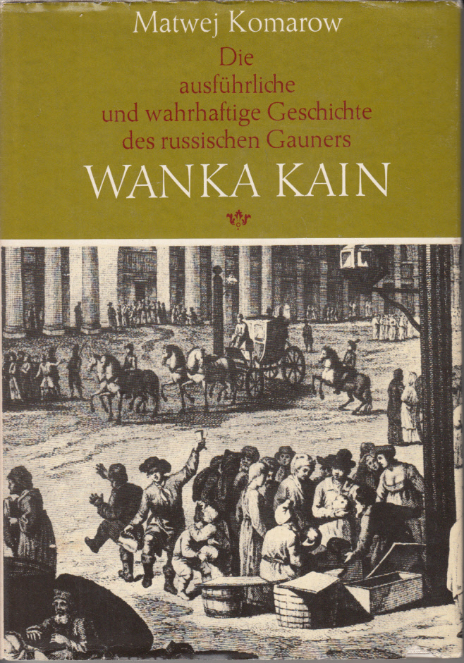 Die ausführliche und wahrhafte Geschichte des russischen Gauners, des berühmten Diebes, Räubers und Geheimagenten der Moskauer Polizei Wanka Kain... Erstmals ersch. 1779 in St. Petersburg.