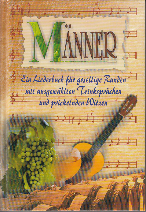 Männer : Ein Liederbuch für gesellige Runden mit ausgewählten Trinksprüchen und prickelnden Witzen