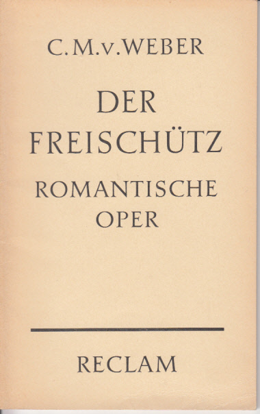 Carl Maria von Weber. Der Freischütz. Romantische Oper in drei Aufzügen. Dichtung von Friedrich Kind. Vollständiges Buch. Mit einer Einleitung neu herausgegeben von Wilhelm Zentner.