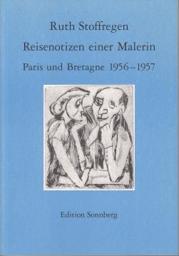 Reisenotizen einer Malerin: Paris und Bretagne 1956-1957