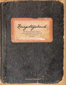 Kriegstagebuch. Der Weg des ehemaligen Siegener Infanterieregimentes 57 von Frankreich bis zu seiner Vernichtung in Russland